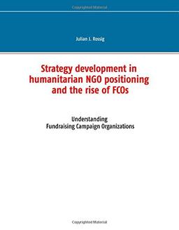 Strategy development in humanitarian NGO positioning and the rise of FCOs: Understanding Fundraising Campaign Organizations