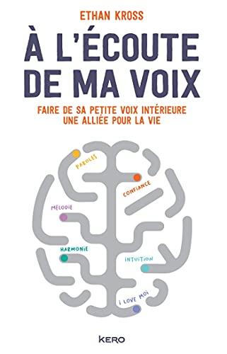 A l'écoute de ma voix : faire de sa petite voix intérieure une alliée pour la vie