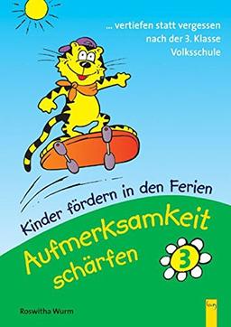 Kinder fördern in den Ferien - Aufmerksamkeit schärfen. Wahrnehmungstraining: Aufmerksamkeit schärfen 3: Kinder fördern in den Ferien. 3. Klasse