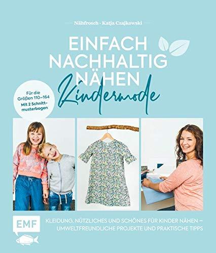 Einfach nachhaltig nähen – Kindermode: Kleidung, Nützliches und Schönes für Kinder nähen – Umweltfreundliche Projekte und praktische Tipps – Für die Größen 110 bis 164 – Mit 2 Schnittmusterbogen