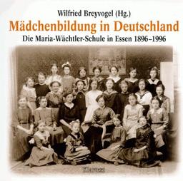 Mädchenbildung in Deutschland. Die Maria- Wächtler- Schule 1896 - 1996