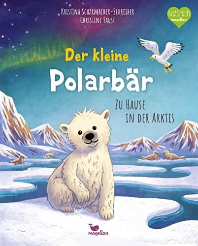 Der kleine Polarbär - Zu Hause in der Arktis (Tierkinder und ihr Zuhause)