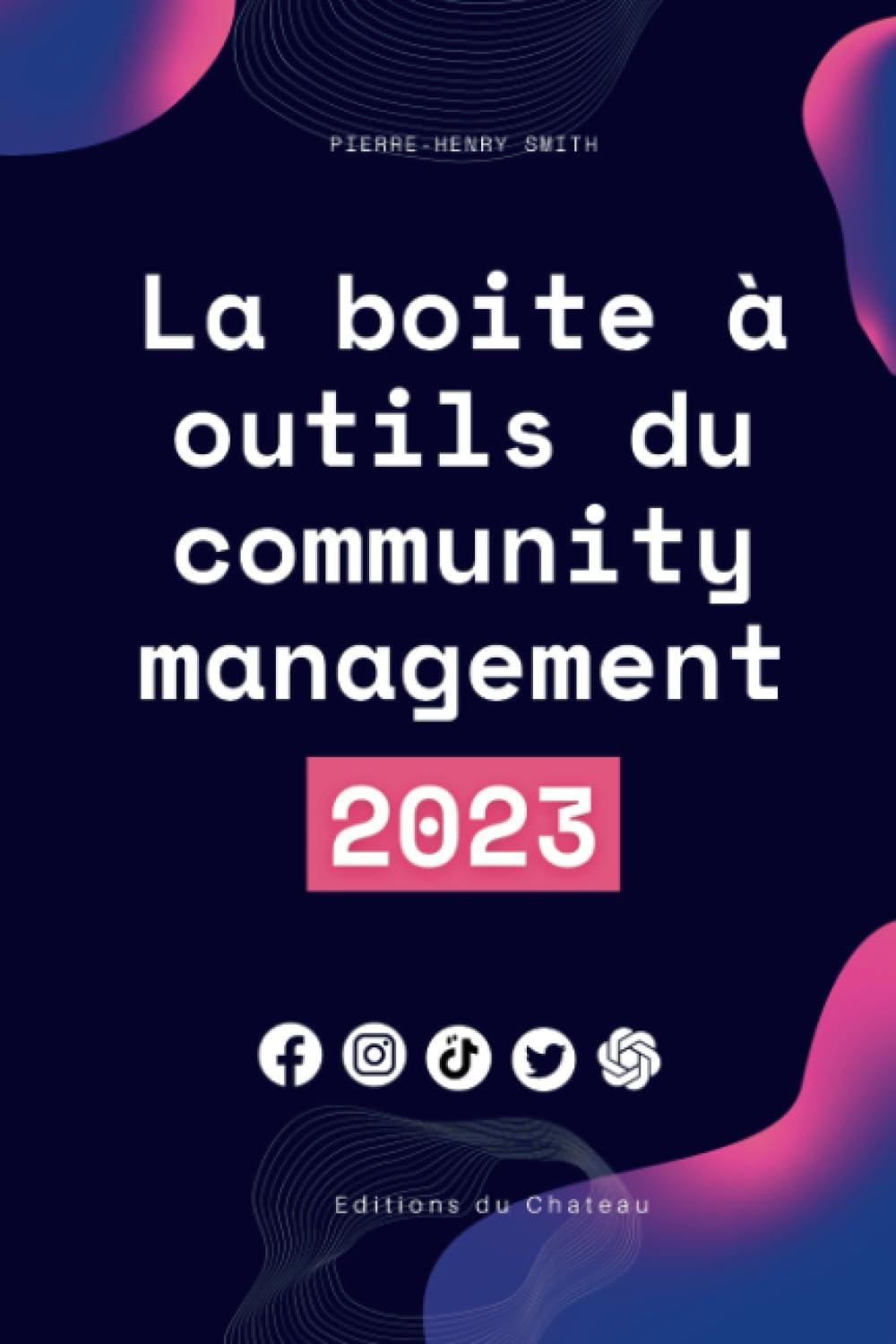 La Boite à Outils du Community Manager 2023: Les outils des pro du web (facebook, tiktok, instagram, etc...) (La boite à outils du web, Band 1)