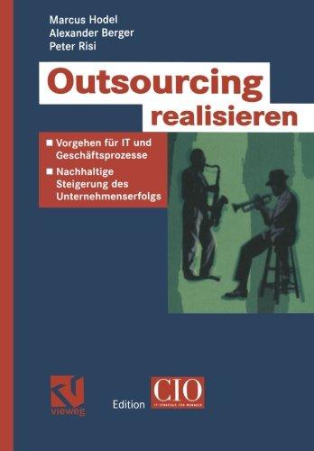 Outsourcing Realisieren-Vorgehen fur IT und Geschäftsprozesse (Edition CIO)