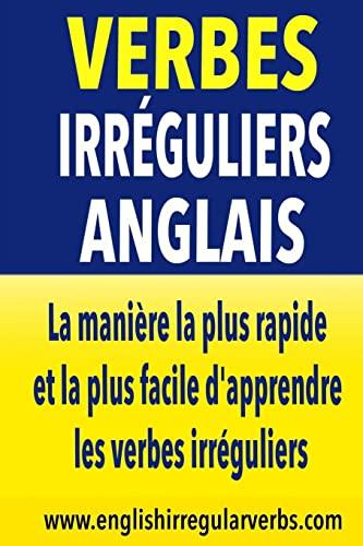 Verbes Irréguliers Anglais: La manière la plus rapide et la plus facile d'apprendre les verbes irréguliers