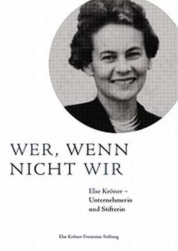 Wer, wenn nicht wir: Else Kröner  Unternehmerin und Stifterin