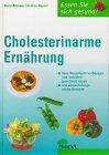 Cholesterinarme Ernährung. Mit 14- Tage- Kur für den schnellen Cholesterinabbau