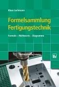 Formelsammlung Fertigungstechnik: Formeln - Richtwerte - Diagramme