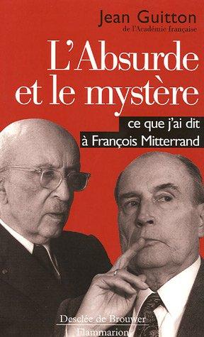 L'absurde et le mystère : ce que j'ai dit à François Mitterrand