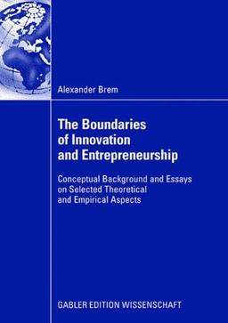 The Boundaries of Innovation and Entrepreneurship - Conceptual Background and Essays on Selected Theoretical and Empirical Aspects