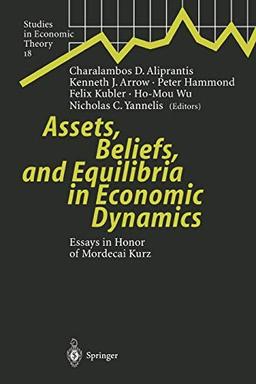 Assets, Beliefs, and Equilibria in Economic Dynamics: Essays in Honor of Mordecai Kurz (Studies in Economic Theory, 18, Band 18)