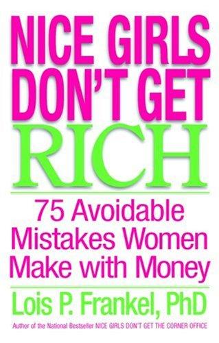 Nice Girls Don't Get Rich: 75 Avoidable Mistakes Women Make with Money