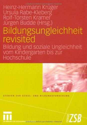 Bildungsungleichheit revisited: Bildung und soziale Ungleichheit vom Kindergarten bis zur Hochschule (Studien zur Schul- und Bildungsforschung)