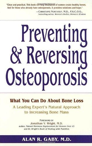 Preventing and Reversing Osteoporosis: What You Can Do About Bone Loss - A Leading Expert's Natural Approach to Increasing Bone Mass: Every Woman's Essential Guide