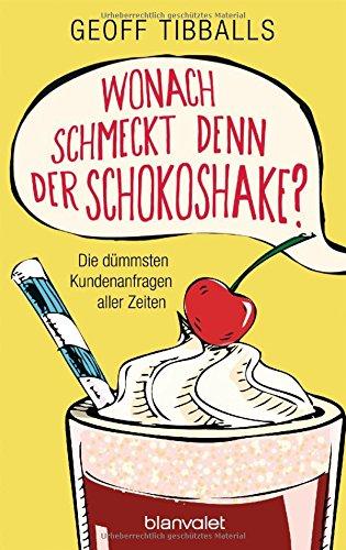 Wonach schmeckt denn der Schokoshake?: Die dümmsten Kundenanfragen aller Zeiten