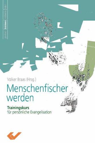 Menschenfischer werden. Trainingskurs für persönliche Evangelisation