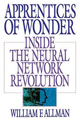 Apprentices of Wonder: Inside the Neural Network Revolution