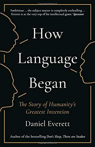 How Language Began: The Story of Humanitys Greatest Invention