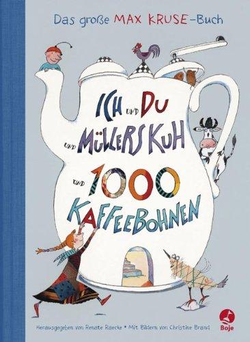 Ich und du und Müllers Kuh und 1000 Kaffeebohnen: Das große Max Kruse-Buch