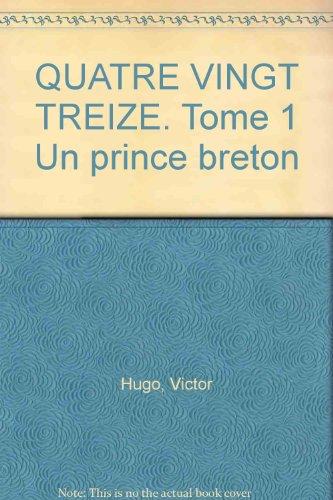 QUATRE VINGT TREIZE. Tome 1 Un prince breton