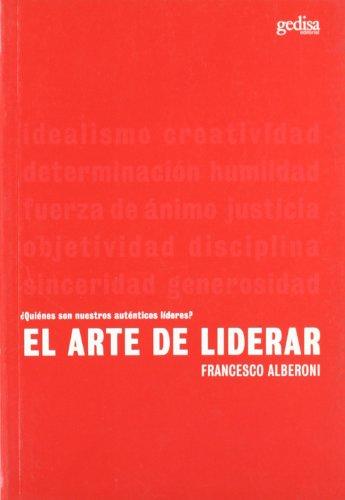 El arte de liderar : ¿quienes son nuestros auténticos líderes? (Psicologia)