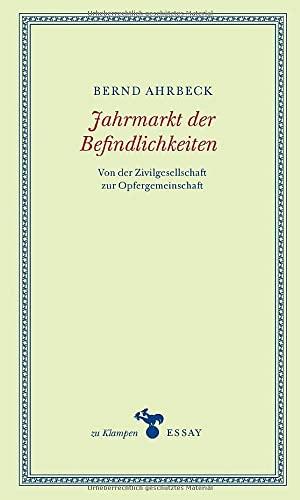 Jahrmarkt der Befindlichkeiten: Von der Zivilgesellschaft zur Opfergemeinschaft (zu Klampen Essays)