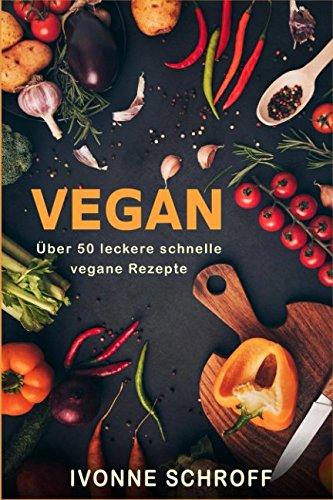 Vegan über 50 leckere schnelle Rezepte