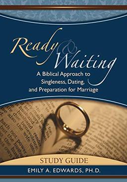 Ready & Waiting: A Biblical Approach to Singleness, Dating, and Preparation for Marriage STUDY GUIDE