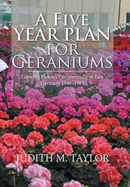 A Five Year Plan for Geraniums: Growing Flowers Commercially in East Germany 1946-1989