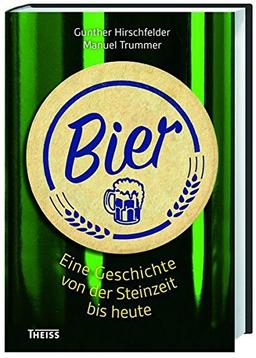 Bier: Eine Geschichte von der Steinzeit bis heute