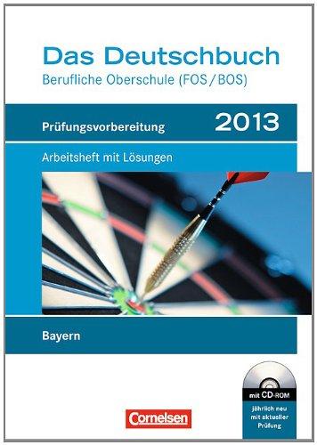 Das Deutschbuch - Berufliche Oberschule (FOS/BOS) - Bayern: Prüfungsvorbereitung 2013: Arbeitsheft mit Lösungen und CD-ROM