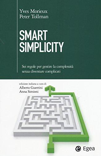 Smart simplicity. Sei regole per gestire la complessità senza diventare complicati (Cultura di impresa)