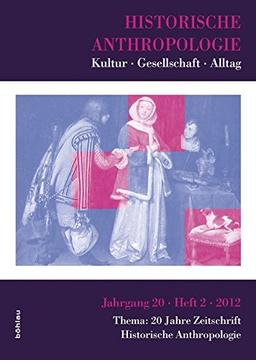 Historische Anthropologie 20,2 (2012): Kultur - Gesellschaft - Alltag. Thema: 20 Jahre Zeitschrift Historische Anthropologie