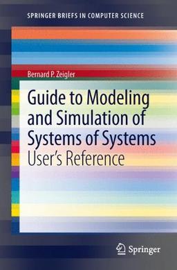 Guide to Modeling and Simulation of Systems of Systems: User's Reference (Springer Briefs in Computer Science)