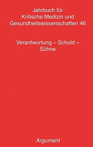 Jahrbuch für kritische Medizin und Gesundheitswissenschaften / Verantwortung - Schuld - Sühne: Zur Individualisierung von Gesundheit zwischen finanziellem Anreiz und staatlichem Zwang