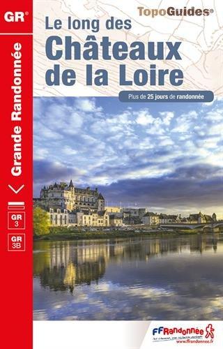 Le long des châteaux de la Loire : GR 3, GR 3B : plus de 25 jours de randonnée