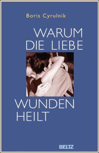 Warum die Liebe Wunden heilt