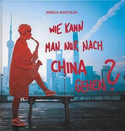 "Wie kann man nur nach China gehen?"