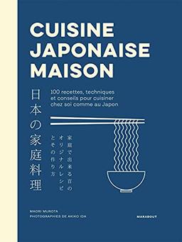 Cuisine japonaise maison : 100 recettes, techniques et conseils pour cuisiner chez soi comme au Japon