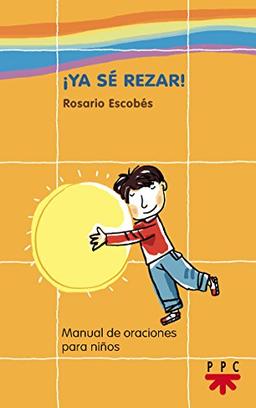 ¡Ya sé rezar!: Manual de oraciones para niños (Manuales de Oración, Band 1)