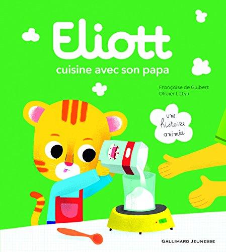 Eliott. Vol. 1. Eliott cuisine avec son papa