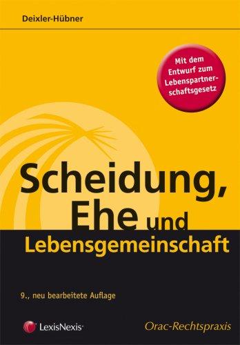 Scheidung, Ehe und Lebensgemeinschaft: Rechtliche Folgen der Ehescheidung und Auflösung einer Lebensgemeinschaft