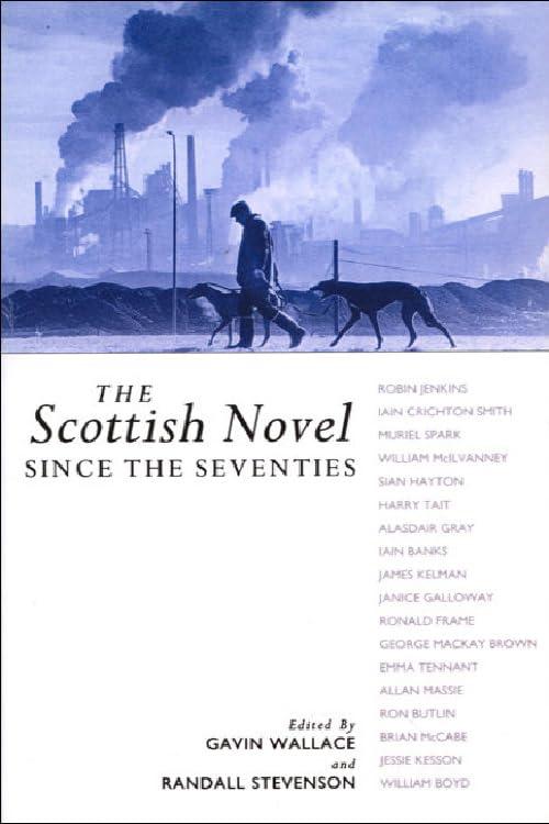 The Scottish Novel Since the Seventies: New Visions, Old Dreams (Modern Scottish Writers)