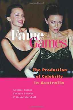 Fame Games: The Production of Celebrity in Australia