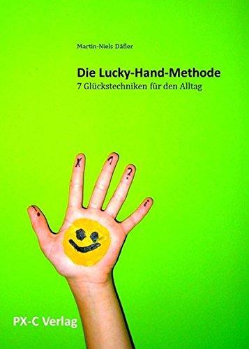 Die Lucky-Hand-Methode: 7 Glückstechniken für den Alltag