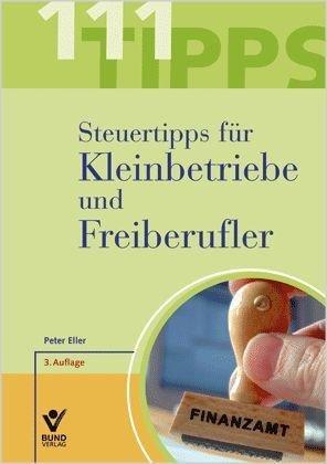 111 Steuertipps (Tipps) für Kleinbetriebe und Freiberufler