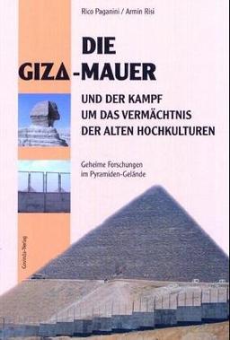 Die Giza-Mauer und der Kampf um das Vermächtnis der alten Hochkulturen. Geheime Forschungen im Pyramiden-Gelände