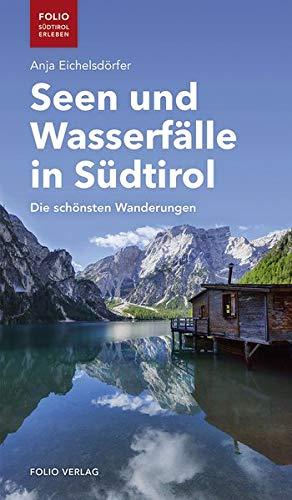 Seen und Wasserfälle in Südtirol: Die schönsten Wanderungen ("Folio - Südtirol erleben")