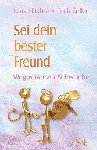 Sei dein bester Freund - Wegweiser zur Selbstliebe