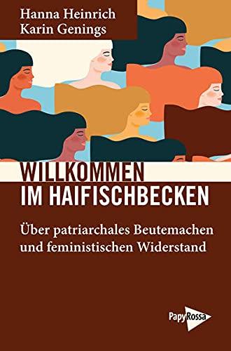 Willkommen im Haifischbecken: Über patriarchales Beutemachen und feministischen Widerstand (Neue Kleine Bibliothek)